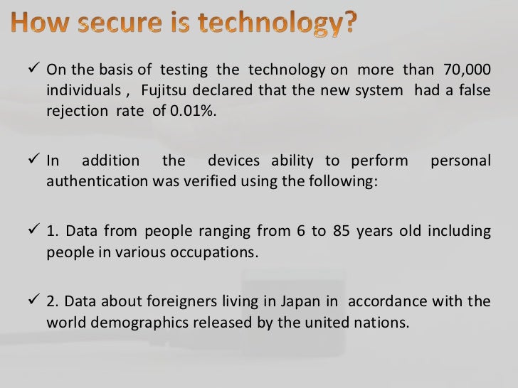 palm vein technology essay Working with fujitsu, microsoft is further embracing biometric technology with the implementation of a palm-vein authentication system. palm vein technology essay Working with fujitsu, microsoft is further embracing biometric technology with the implementation of a palm-vein authentication system.