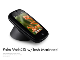 Palm WebOS w/Josh Marinacci
Notes and thoughts by Josh Zúñiga
IxD Hewlett Packard – Vancouver, WA
07/27/2010
 