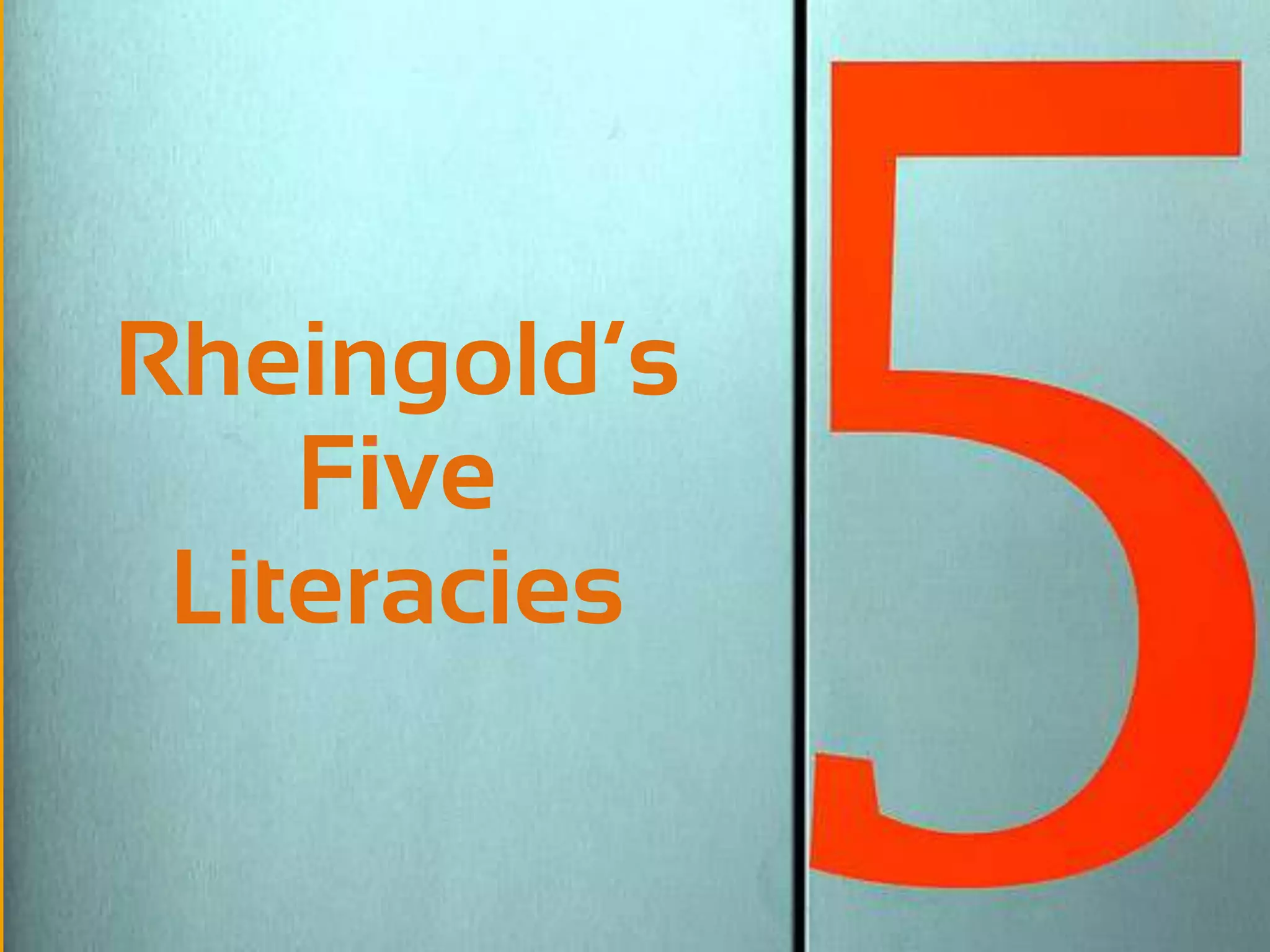 Rheingold’s
    Five
 Literacies
 
