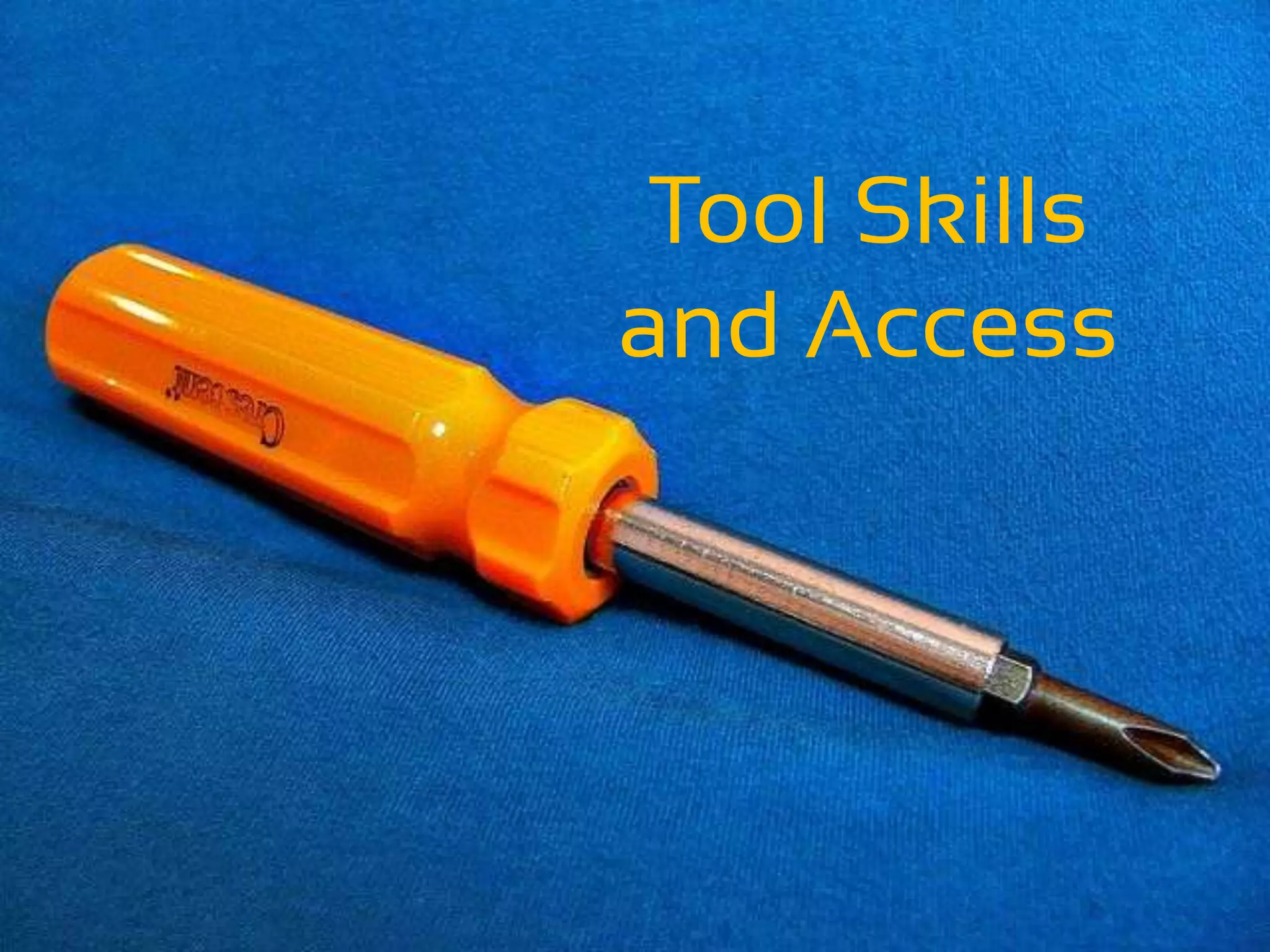 Tool Skills
and Access
 