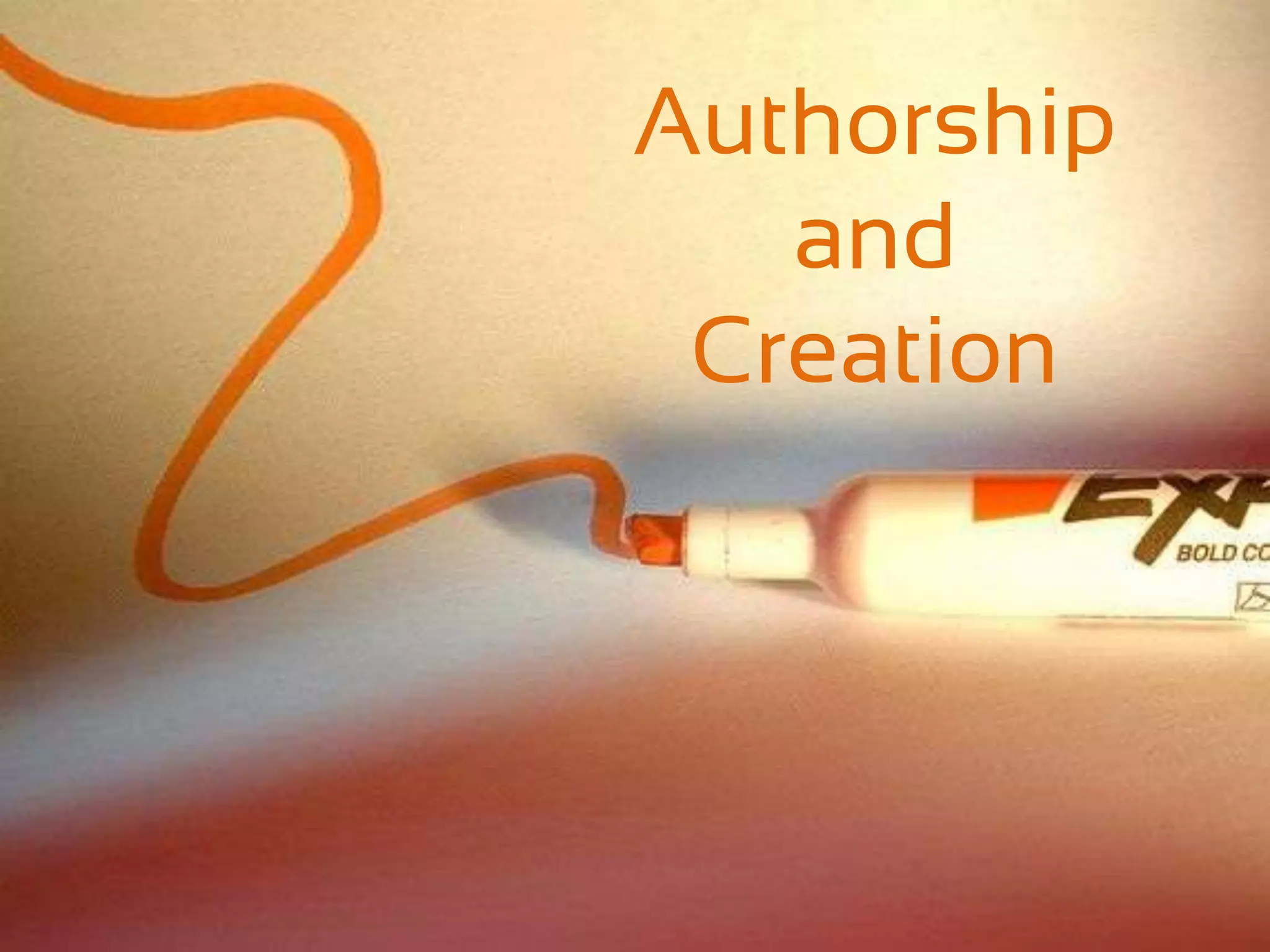 Authorship
   and
 Creation
 