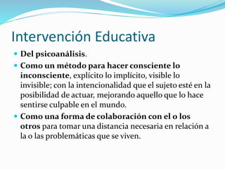 Intervención Educativa
 De la re conceptualización del trabajo social:
Como una forma de intervención buscando la
superac...
