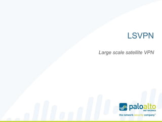 LSVPN
Large scale satellite VPN
 
