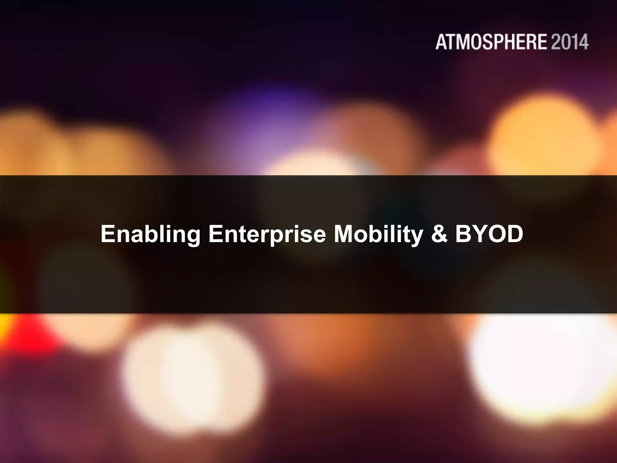 Enabling Enterprise Mobility & BYOD
 