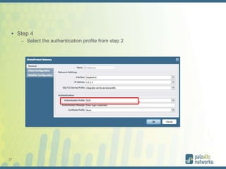 27
 Step 4
– Select the authentication profile from step 2
 