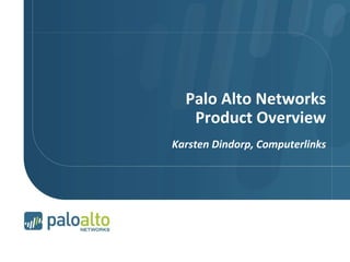 Palo Alto Networks
Product Overview
Karsten Dindorp, Computerlinks
 