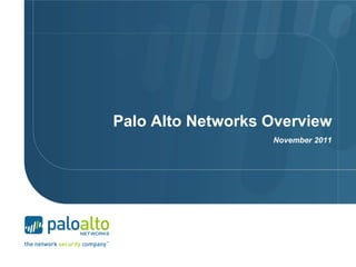 Palo Alto Networks Overview
                   November 2011
 