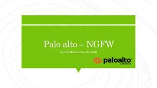 Palo alto – NGFW
Farah Mohammad Al-Qadi
 