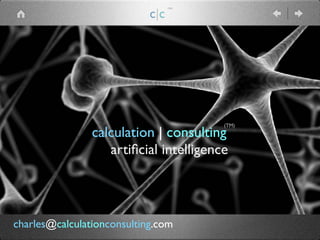 calculation | consulting
artiﬁcial intelligence
(TM)
c|c
(TM)
charles@calculationconsulting.com
 