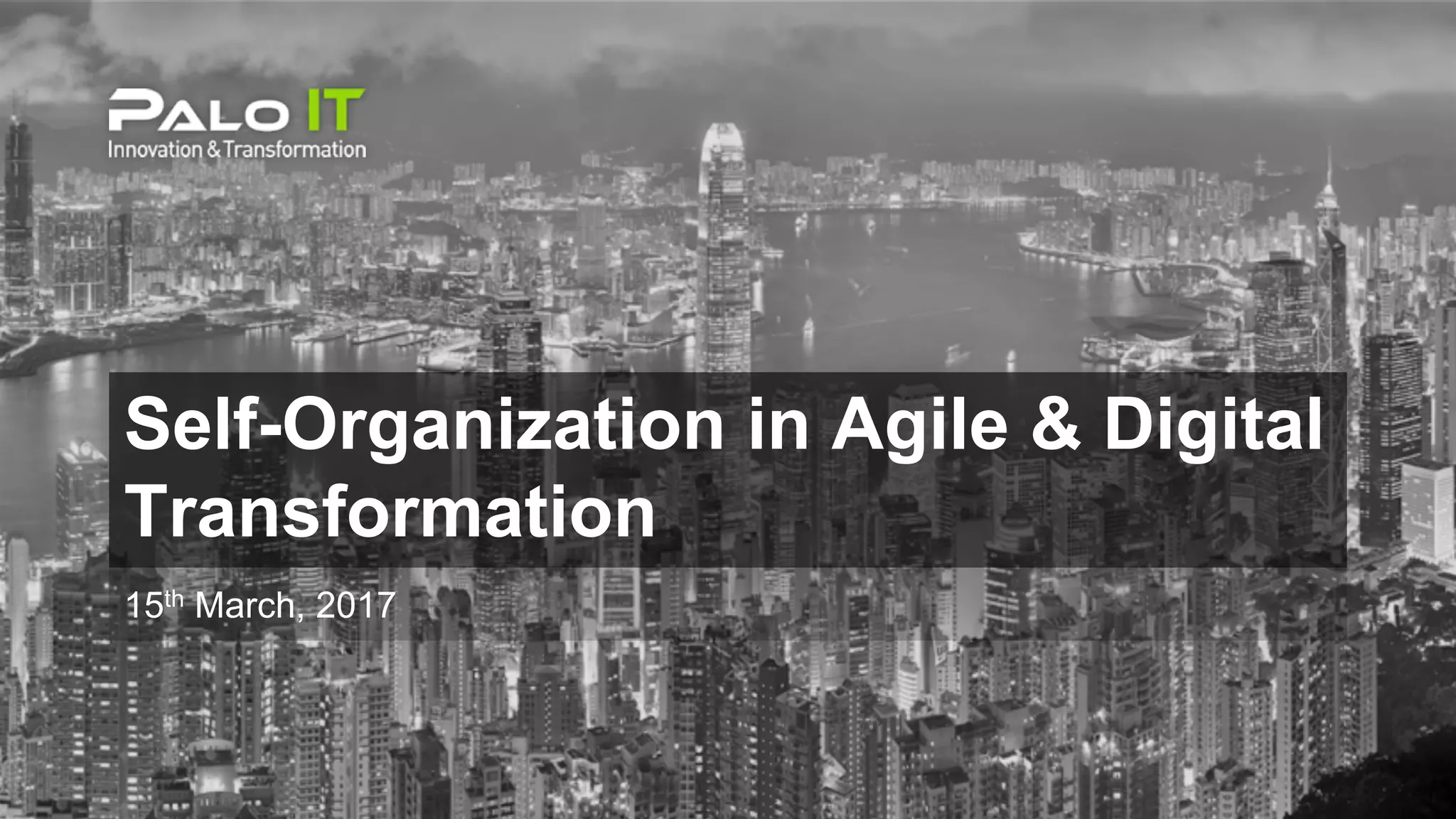 Self-Organization in Agile & Digital
Transformation
15th March, 2017
 