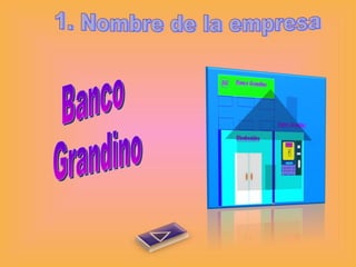1. Nombre de la empresa Banco Grandino 