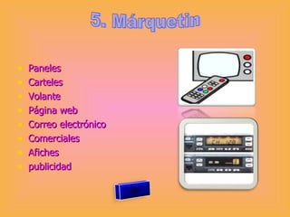Paneles  Carteles Volante Página web Correo electrónico Comerciales  Afiches publicidad 5. Márquetin 
