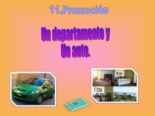 11.Promoción Un departamento y  Un auto. 