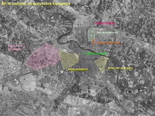 Barrio del Picarral
Edificio El Globo
Balsas de Ebro Viejo
Edificio San Pablo
Barrio de Las FuentesBarrio de Delicias
Barrio Oliver y
Miralbueno
En la sección de proyectos Europeos
 
