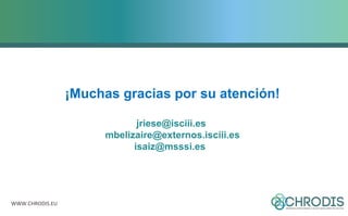 WWW.CHRODIS.EU 
¡Muchas gracias por su atención! 
jriese@isciii.es 
mbelizaire@externos.isciii.es 
isaiz@msssi.es 
