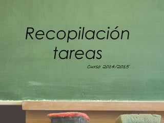 Recopilación
tareas
Curso 2014/2015
 