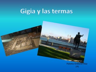 Gigia y las termas       Paloma Ordieres Díaz 1ºS 