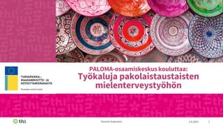 2.6.2021
Etunimi Sukunimi 1
PALOMA-osaamiskeskus kouluttaa:
Työkaluja pakolaistaustaisten
mielenterveystyöhön
 