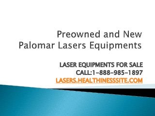 LASER EQUIPMENTS FOR SALE 
CALL:1-888-985-1897 
LASERS.HEALTHINESSSITE.COM 
 