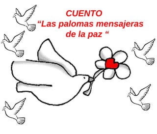 CUENTO “ Las palomas mensajeras  de la paz “ 