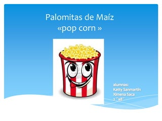 Palomitas de Maíz
«pop corn »
 