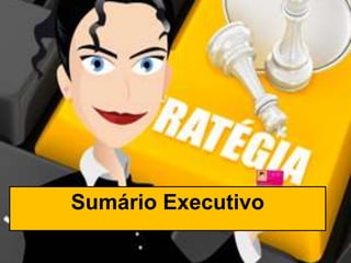 Sumário Executivo
 