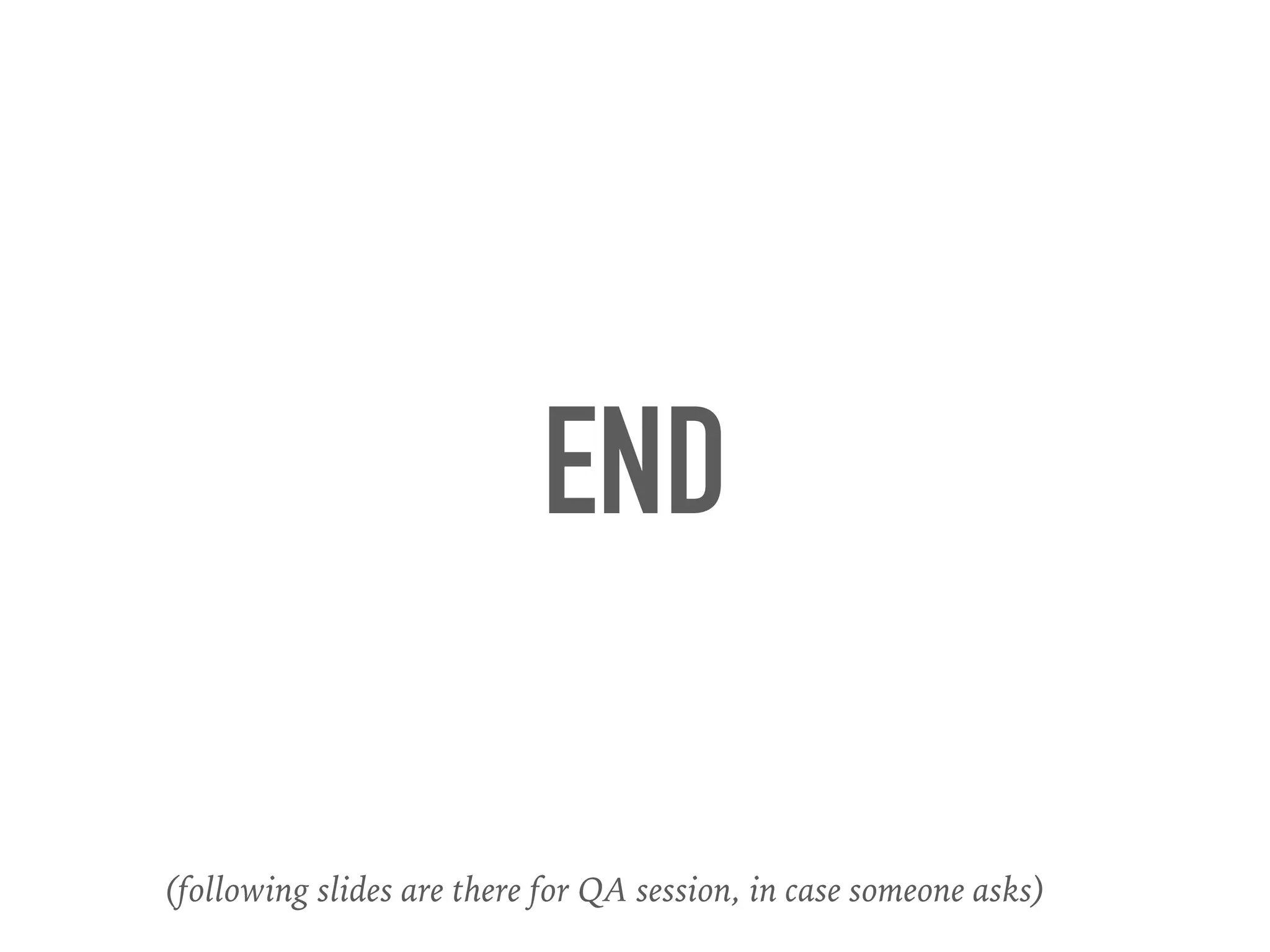 END
(following slides are there for QA session, in case someone asks)
 