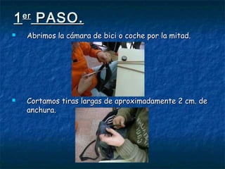 11erer
PASO.PASO.
 Abrimos la cámara de bici o coche por la mitad.Abrimos la cámara de bici o coche por la mitad.
 Cortamos tiras largas de aproximadamente 2 cm. deCortamos tiras largas de aproximadamente 2 cm. de
anchura.anchura.
 