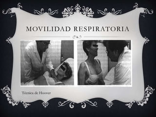 MOVILIDAD RESPIRATORIA
Técnica de Hoover
 