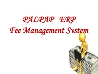 PALPAP ERP
Fee Management System
 
