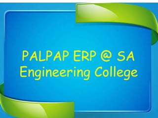 PALPAP ERP @ SA
Engineering College
 