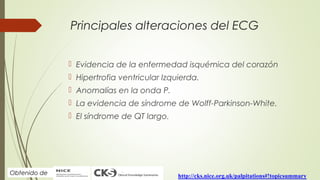 Principales alteraciones del ECG
 Evidencia de la enfermedad isquémica del corazón
 Hipertrofia ventricular Izquierda.
...