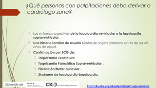 ¿Qué personas con palpitaciones debo derivar a
cardiólogo zona?

 Los síntomas sugestivos de la taquicardia ventricular o...