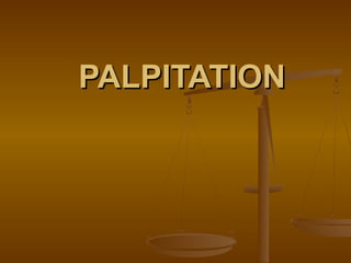 PALPITATION
 