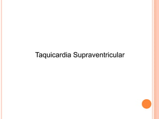 Taquicardia Supraventricular
 