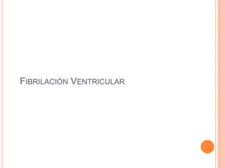 FIBRILACIÓN VENTRICULAR
 
