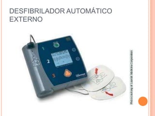 DESFIBRILADOR AUTOMÁTICO
EXTERNO
 