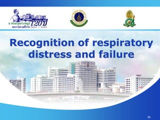 36
Recognition of respiratory
distress and failure
 