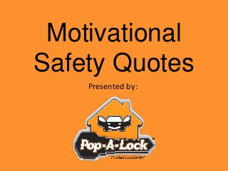 Motivational
Safety Quotes
Presented by:
 