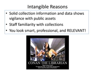 Adult items marked juvenile/vice versaMore DiscoveriesMislabeled itemsInaccurate call numbers Items marked missingItems that are just plain stupid!Why should we spend time doing this?So that catalog accurately reflects library holdings