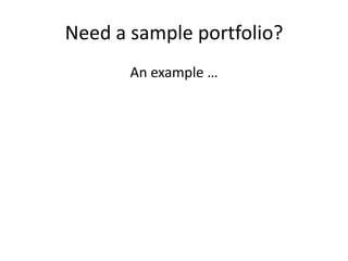 Need a sample portfolio?
       An example …
 