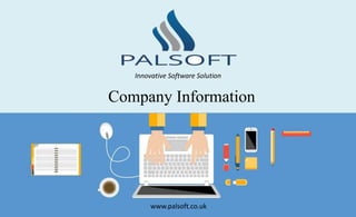 Company Information
Innovative Software Solution
www.palsoft.co.uk
 