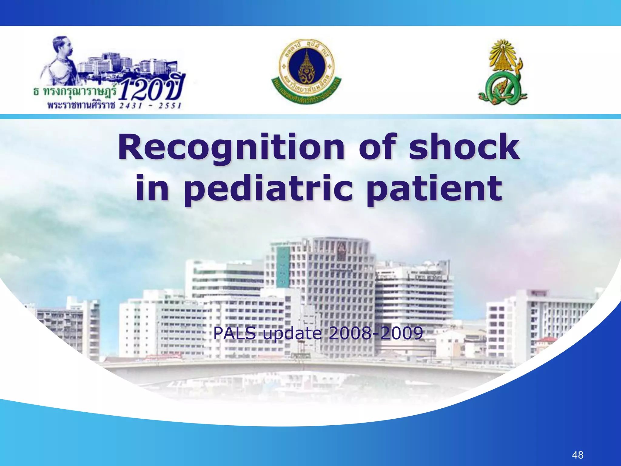 Recognition of shock
 in pediatric patient



     PALS update 2008-2009




                             48
 
