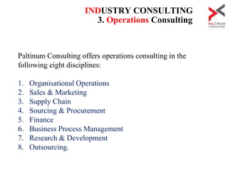 3. Operations Consulting
Paltinum Consulting offers operations consulting in the
following eight disciplines:
1. Organisat...