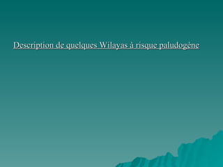 Description de quelques Wilayas à risque paludogène 