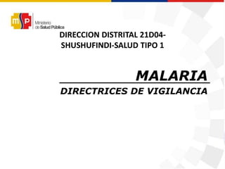10/9/2022 ‹#›
DIRECCION DISTRITAL 21D04-
SHUSHUFINDI-SALUD TIPO 1
MALARIA
DIRECTRICES DE VIGILANCIA
 