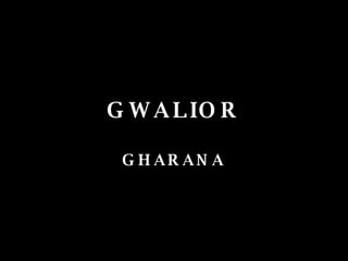 GWALIOR GHARANA 