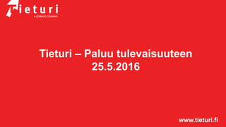 www.tieturi.fi
Tieturi – Paluu tulevaisuuteen
25.5.2016
 