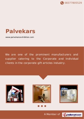 08377805529
A Member of
Palvekars
www.palvekarsexhibition.com
We are one of the prominent manufacturers and
supplier catering to the Corporate and Individual
clients in the corporate gift articles industry.
 
