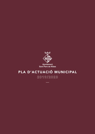 PLA D’ACTUACIÓ MUNICIPAL
2019/2023
 